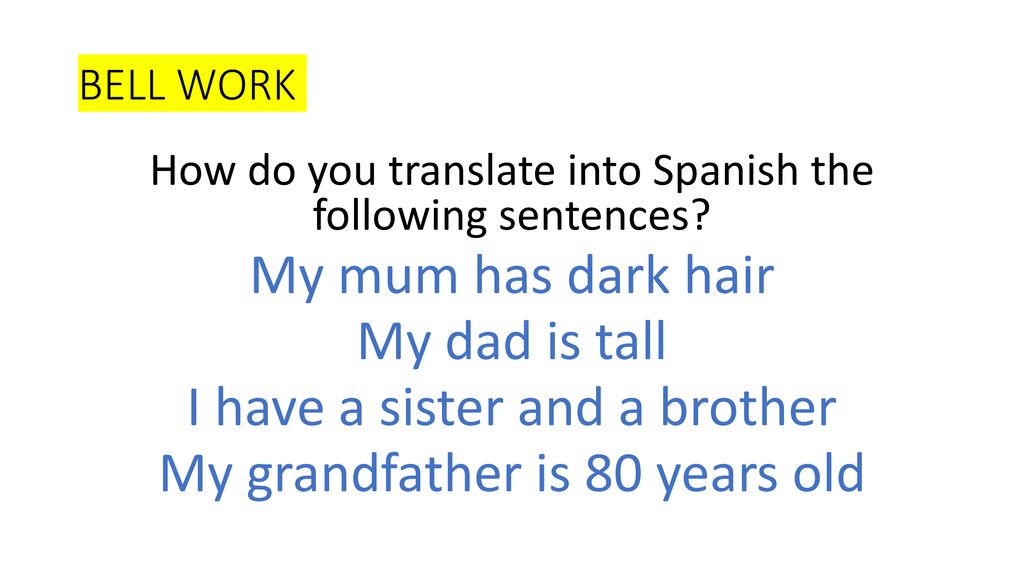 I have a sister and a brother My grandfather is 80 years old