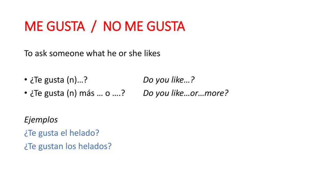 ME GUSTA / NO ME GUSTA To ask someone what he or she likes
