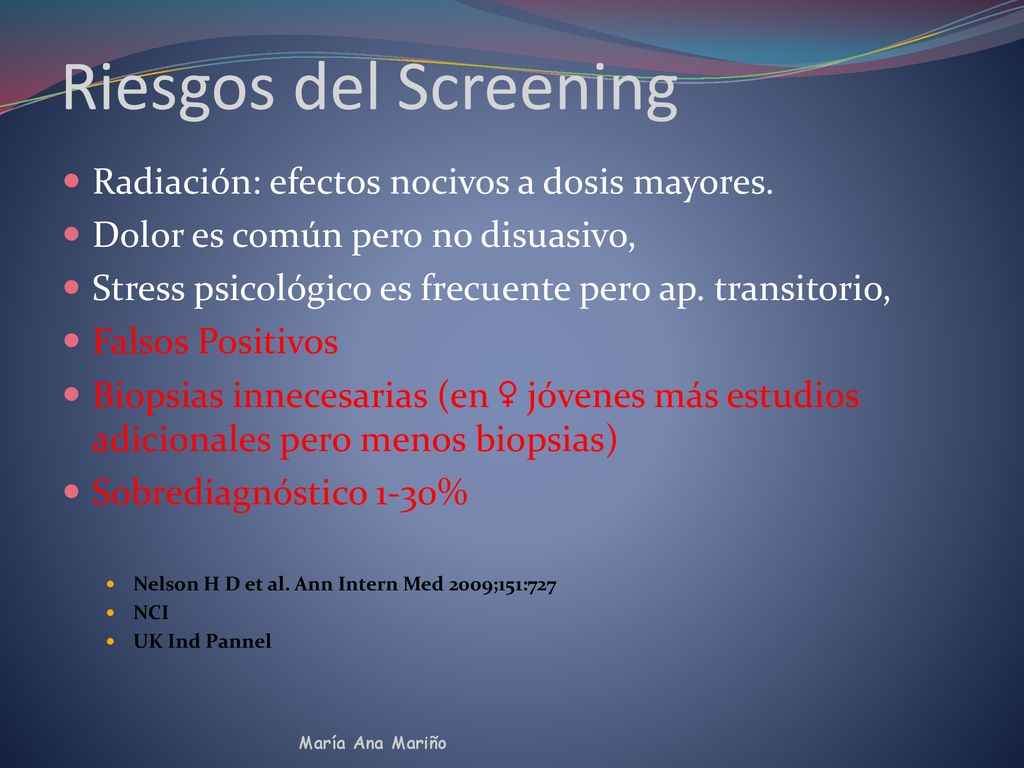 Riesgos del Screening Radiación: efectos nocivos a dosis mayores.