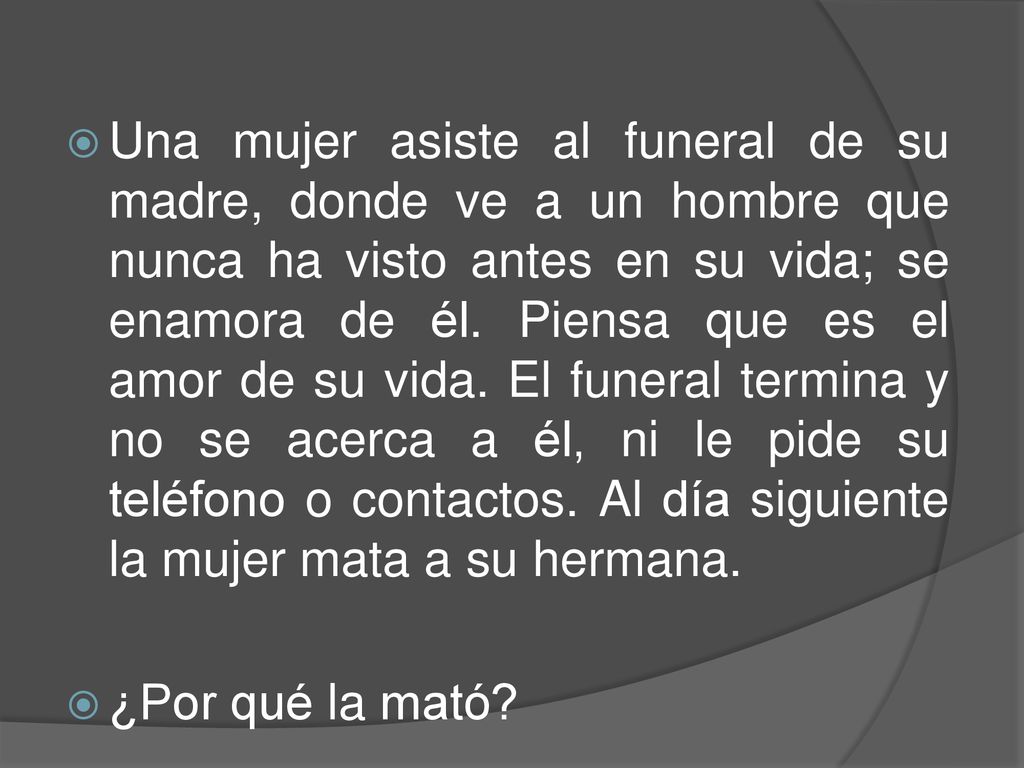 Una mujer asiste al funeral de su madre, donde ve a un hombre que nunca ha visto antes en su vida; se enamora de él. Piensa que es el amor de su vida. El funeral termina y no se acerca a él, ni le pide su teléfono o contactos. Al día siguiente la mujer mata a su hermana.