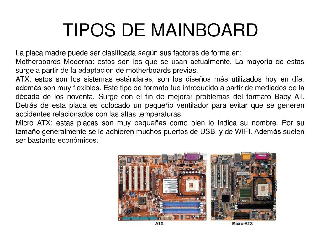 TIPOS DE MAINBOARD La placa madre puede ser clasificada según sus factores de forma en:
