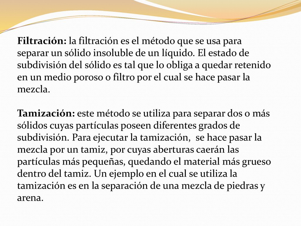 Filtración: la filtración es el método que se usa para