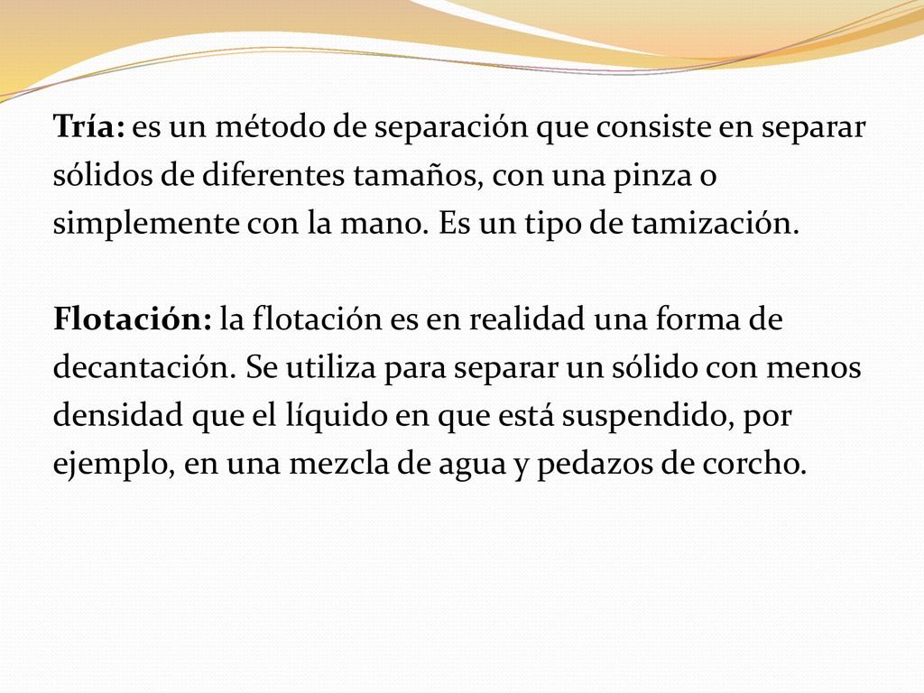 Tría: es un método de separación que consiste en separar