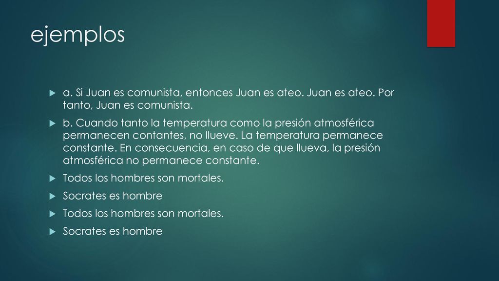 ejemplos a. Si Juan es comunista, entonces Juan es ateo. Juan es ateo. Por tanto, Juan es comunista.
