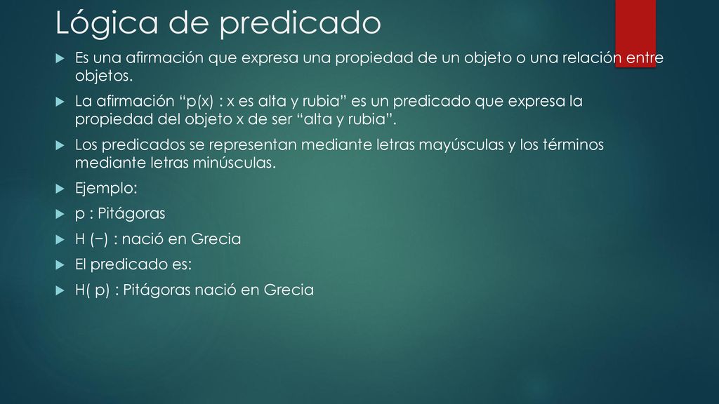 Lógica de predicado Es una afirmación que expresa una propiedad de un objeto o una relación entre objetos.