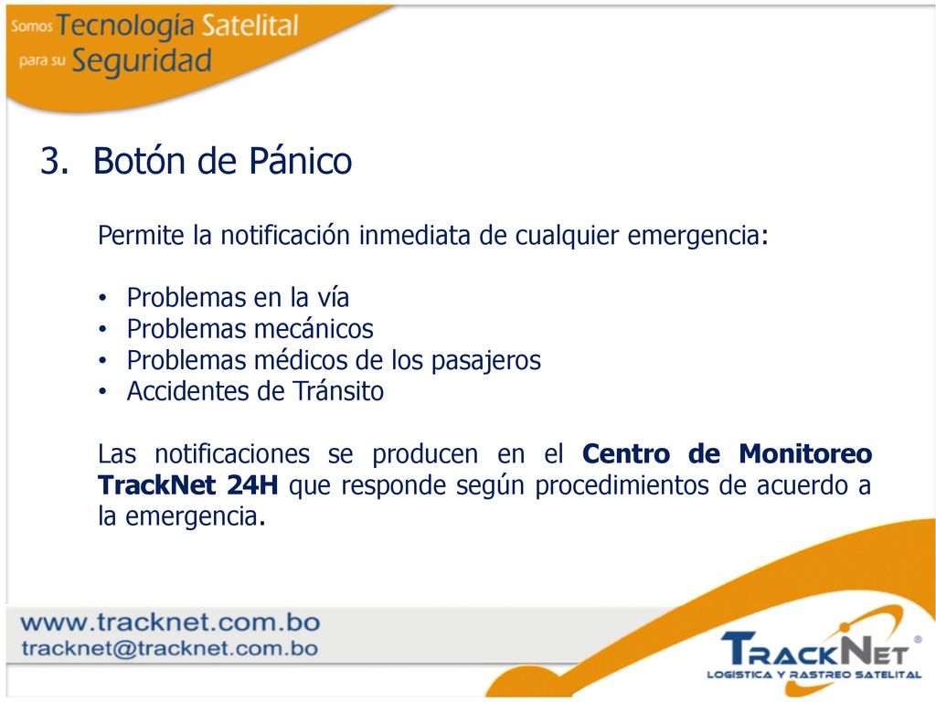 Botón de Pánico Permite la notificación inmediata de cualquier emergencia: Problemas en la vía. Problemas mecánicos.
