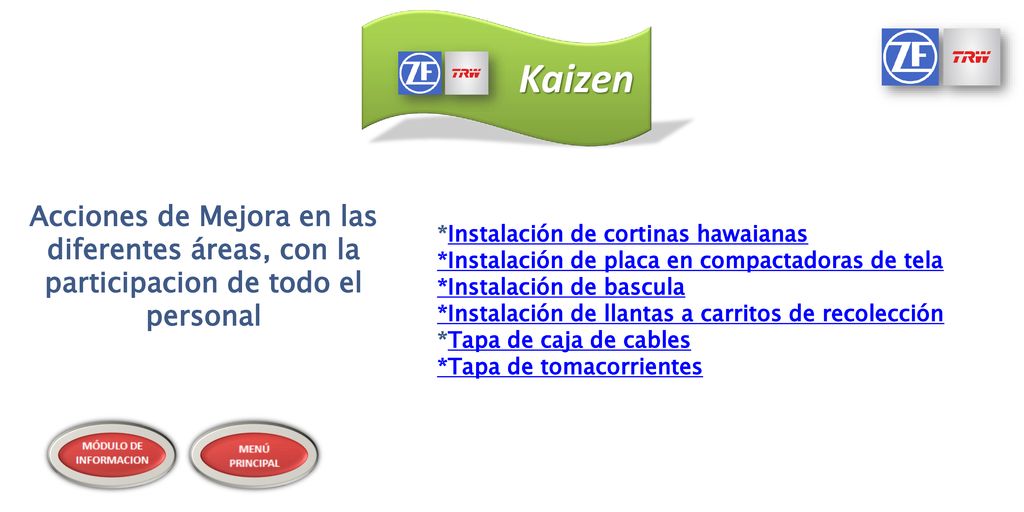 Kaizen *Instalación de cortinas hawaianas. *Instalación de placa en compactadoras de tela. *Instalación de bascula.