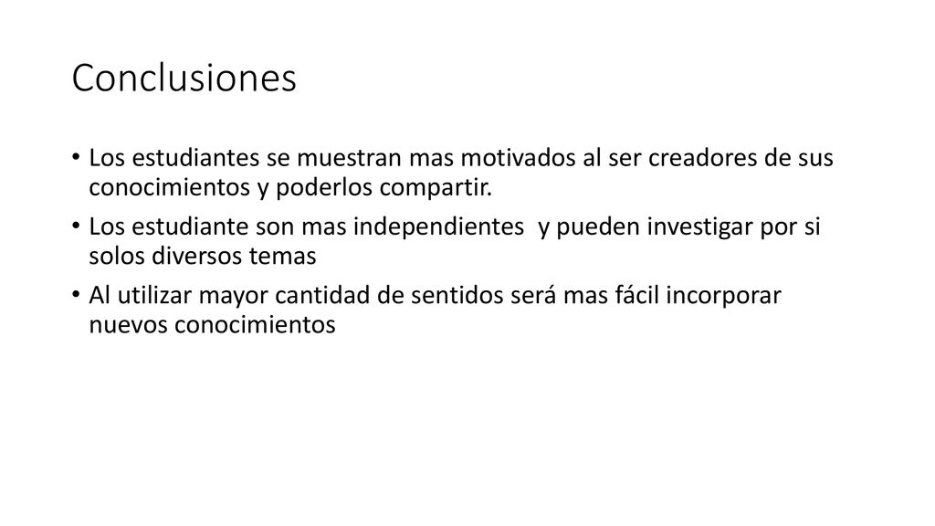 Conclusiones Los estudiantes se muestran mas motivados al ser creadores de sus conocimientos y poderlos compartir.