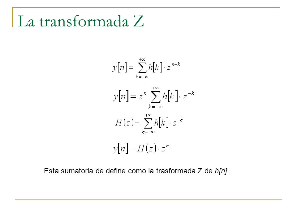 La transformada Z Esta sumatoria de define como la trasformada Z de h[n].