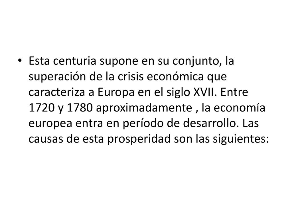 Esta centuria supone en su conjunto, la superación de la crisis económica que caracteriza a Europa en el siglo XVII.