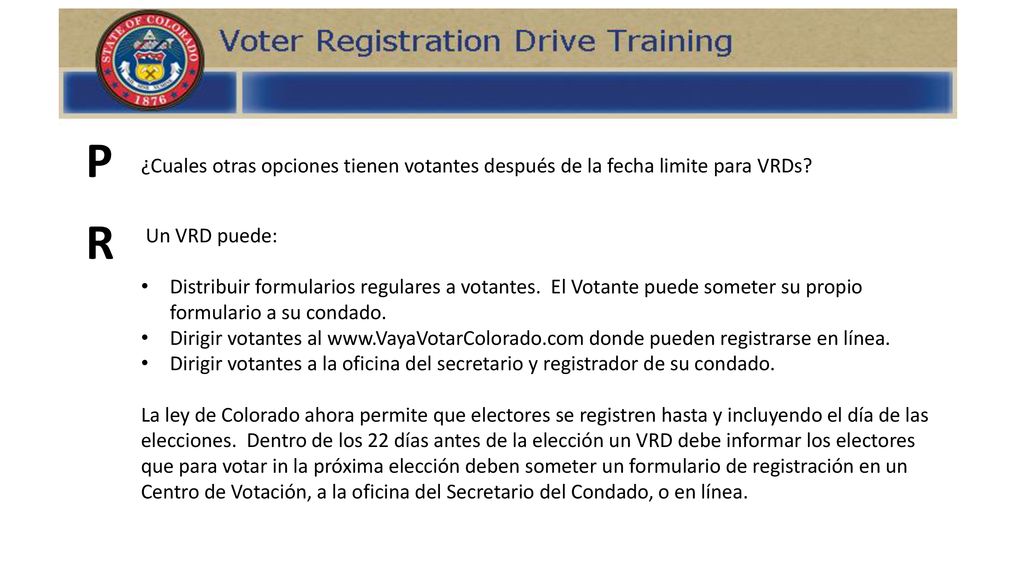 P ¿Cuales otras opciones tienen votantes después de la fecha limite para VRDs R. Un VRD puede: