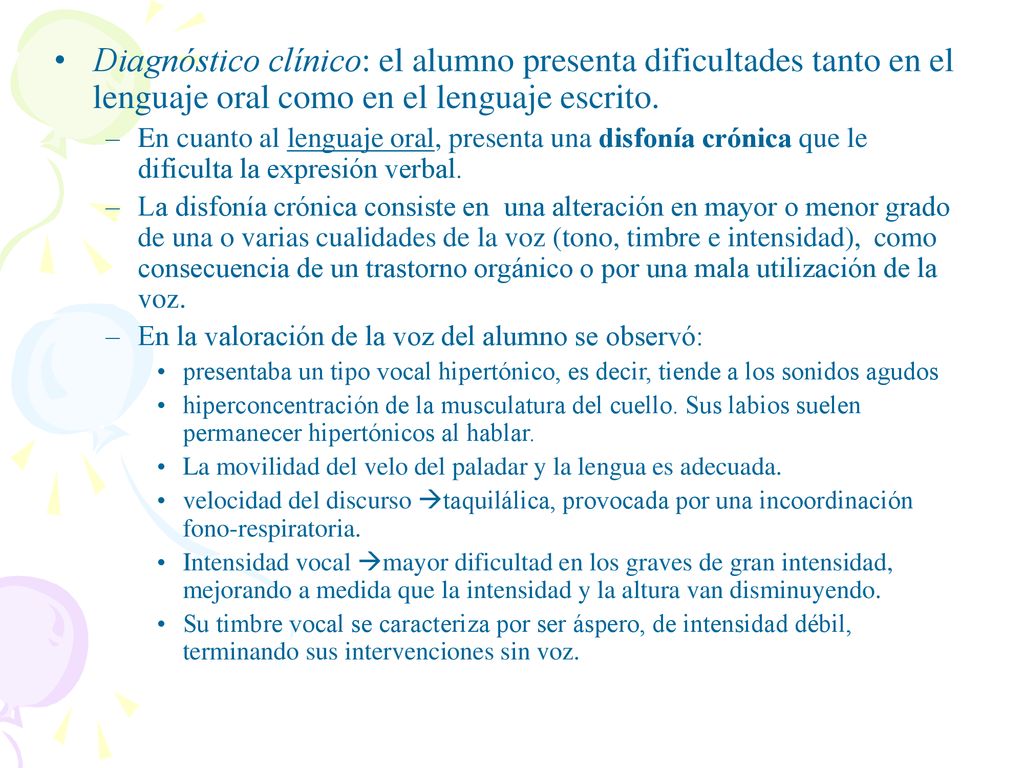 Diagnóstico clínico: el alumno presenta dificultades tanto en el lenguaje oral como en el lenguaje escrito.