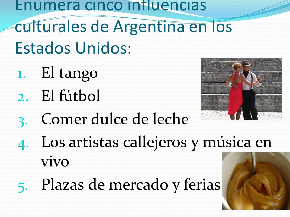 Enumera cinco influencias culturales de Argentina en los Estados Unidos: