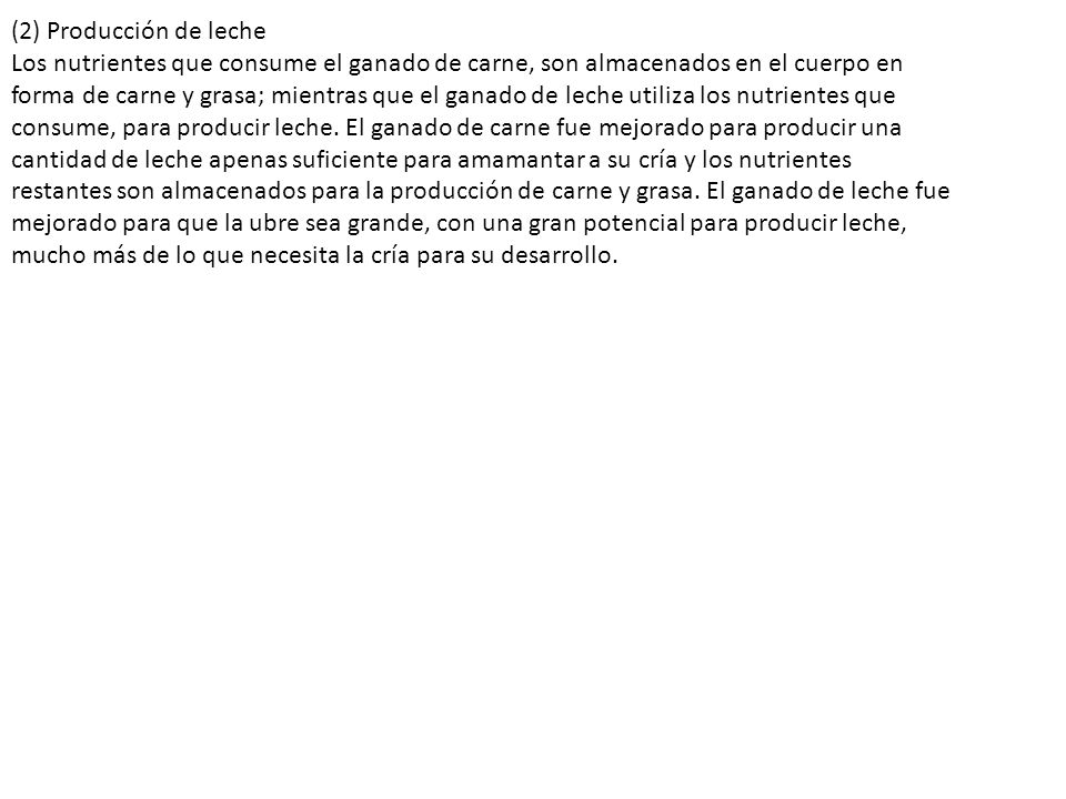 (2) Producción de leche Los nutrientes que consume el ganado de carne, son almacenados en el cuerpo en.