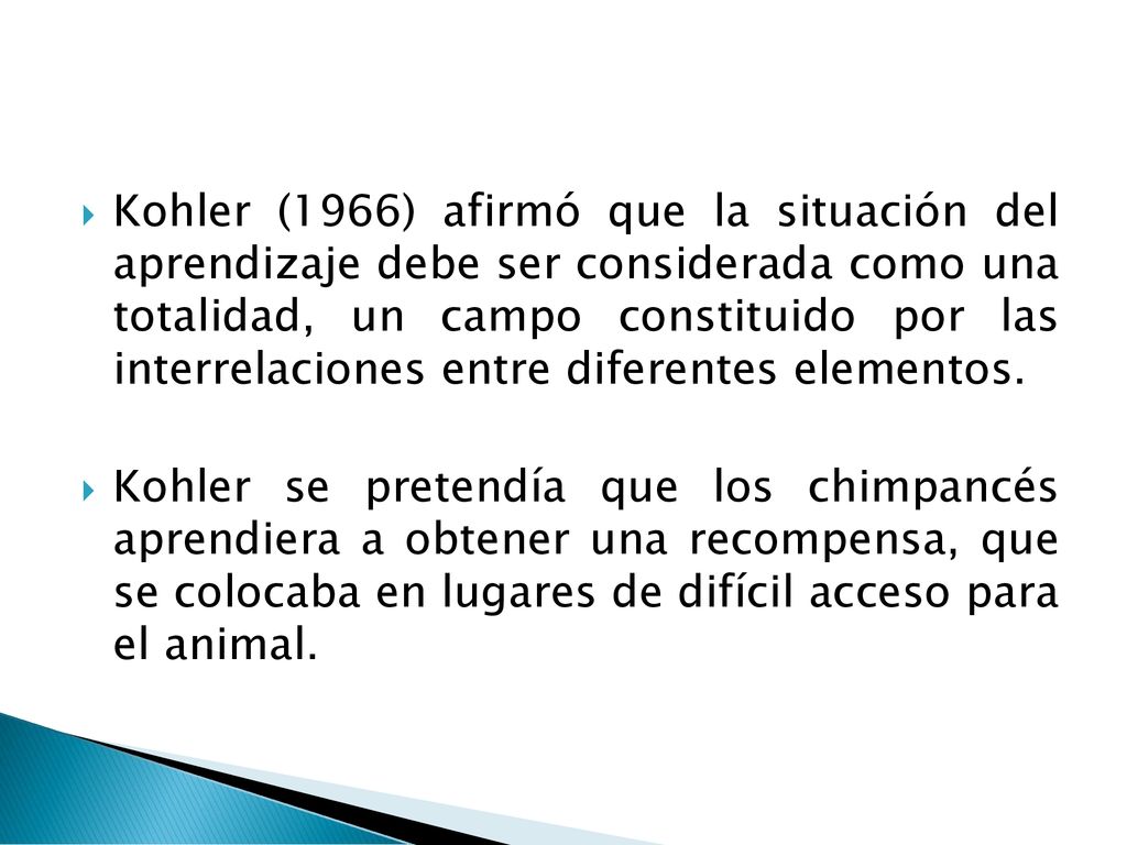 Kohler (1966) afirmó que la situación del aprendizaje debe ser considerada como una totalidad, un campo constituido por las interrelaciones entre diferentes elementos.