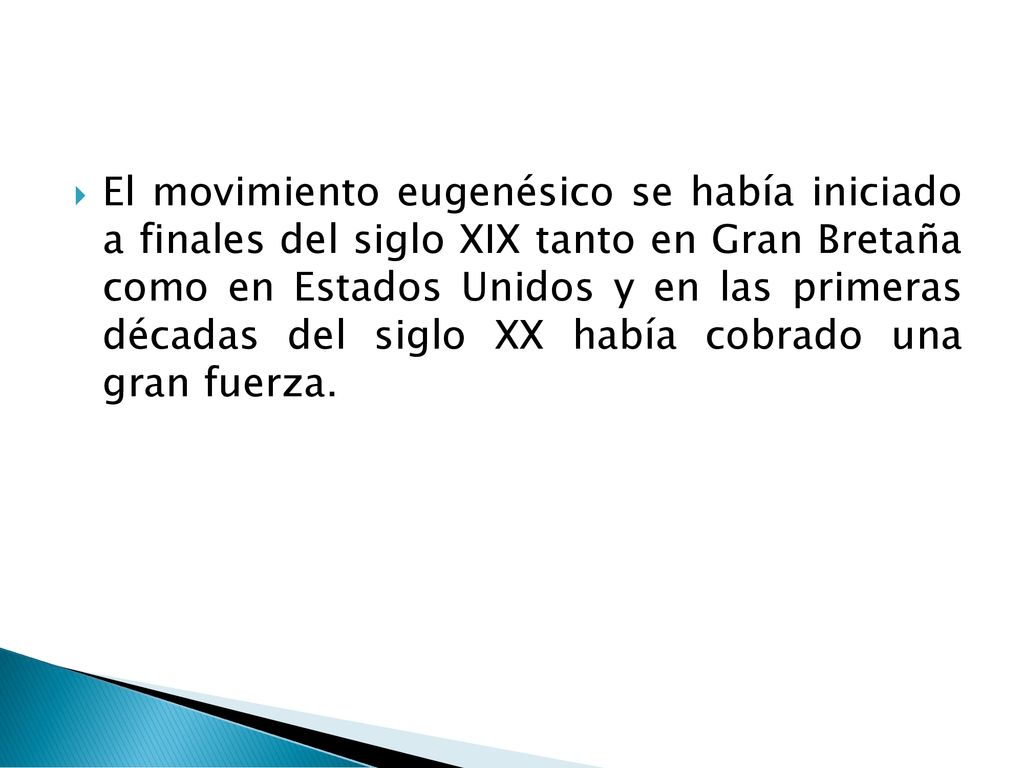 El movimiento eugenésico se había iniciado a finales del siglo XIX tanto en Gran Bretaña como en Estados Unidos y en las primeras décadas del siglo XX había cobrado una gran fuerza.