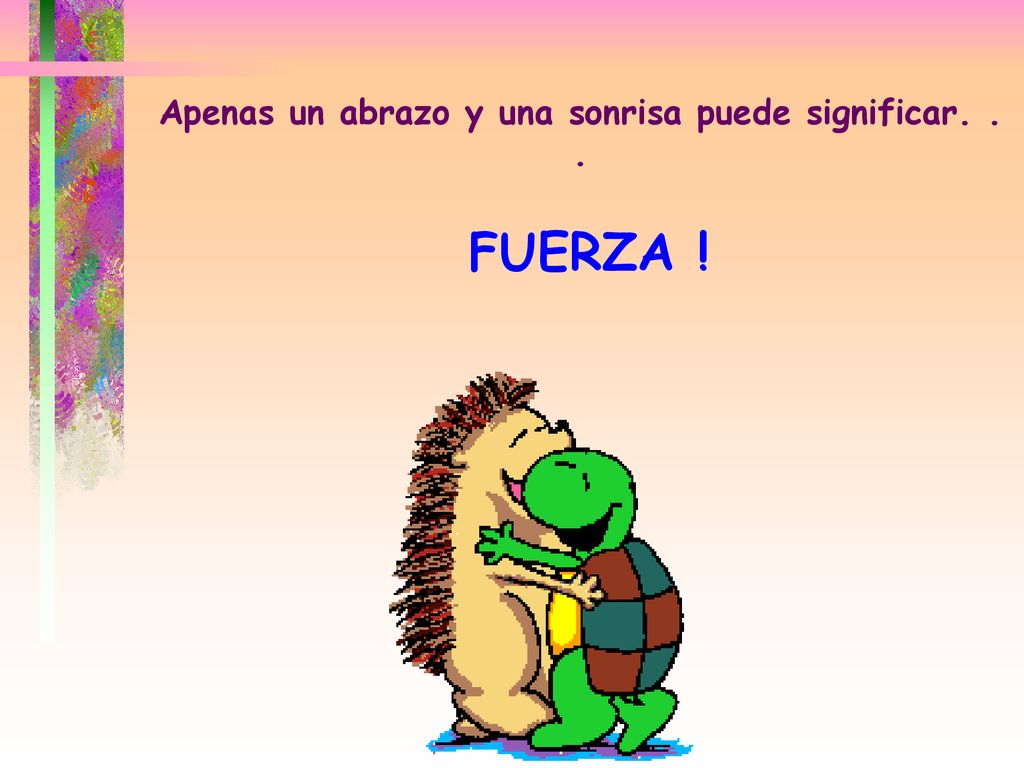 Apenas un abrazo y una sonrisa puede significar. . .