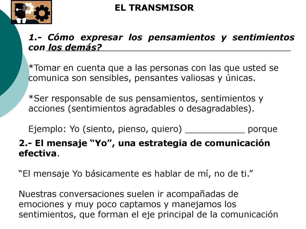 EL TRANSMISOR 1.- Cómo expresar los pensamientos y sentimientos con los demás