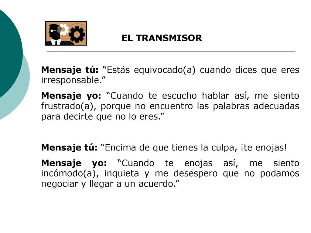 EL TRANSMISOR Mensaje tú: Estás equivocado(a) cuando dices que eres irresponsable.