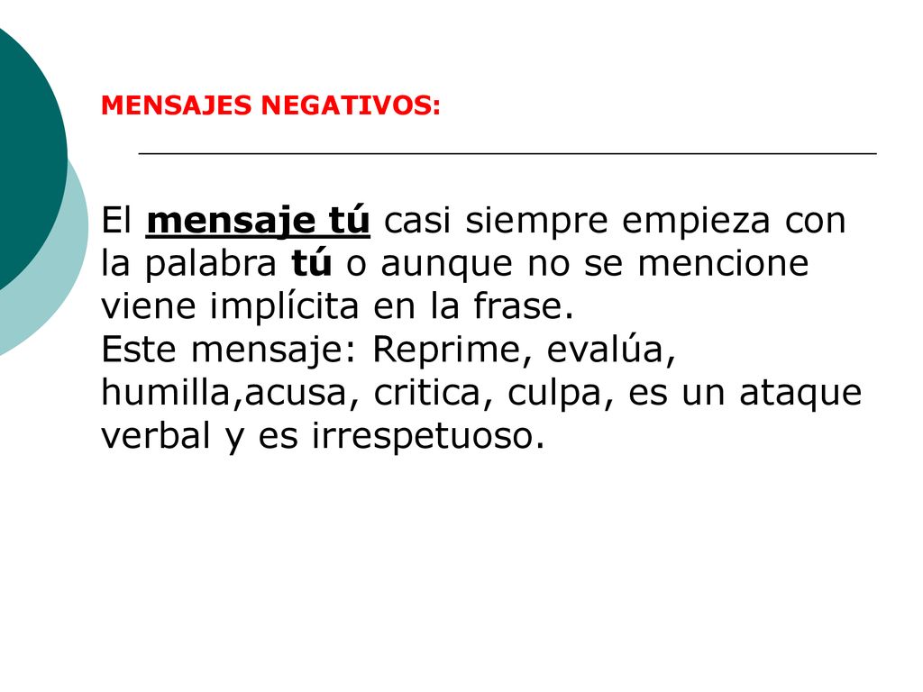 MENSAJES NEGATIVOS: El mensaje tú casi siempre empieza con la palabra tú o aunque no se mencione viene implícita en la frase.