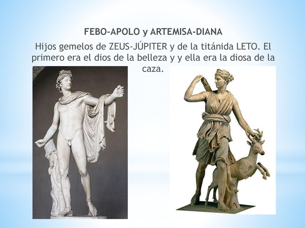 FEBO-APOLO y ARTEMISA-DIANA Hijos gemelos de ZEUS-JÚPITER y de la titánida LETO.