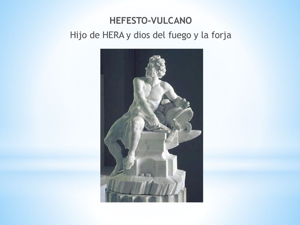 HEFESTO-VULCANO Hijo de HERA y dios del fuego y la forja