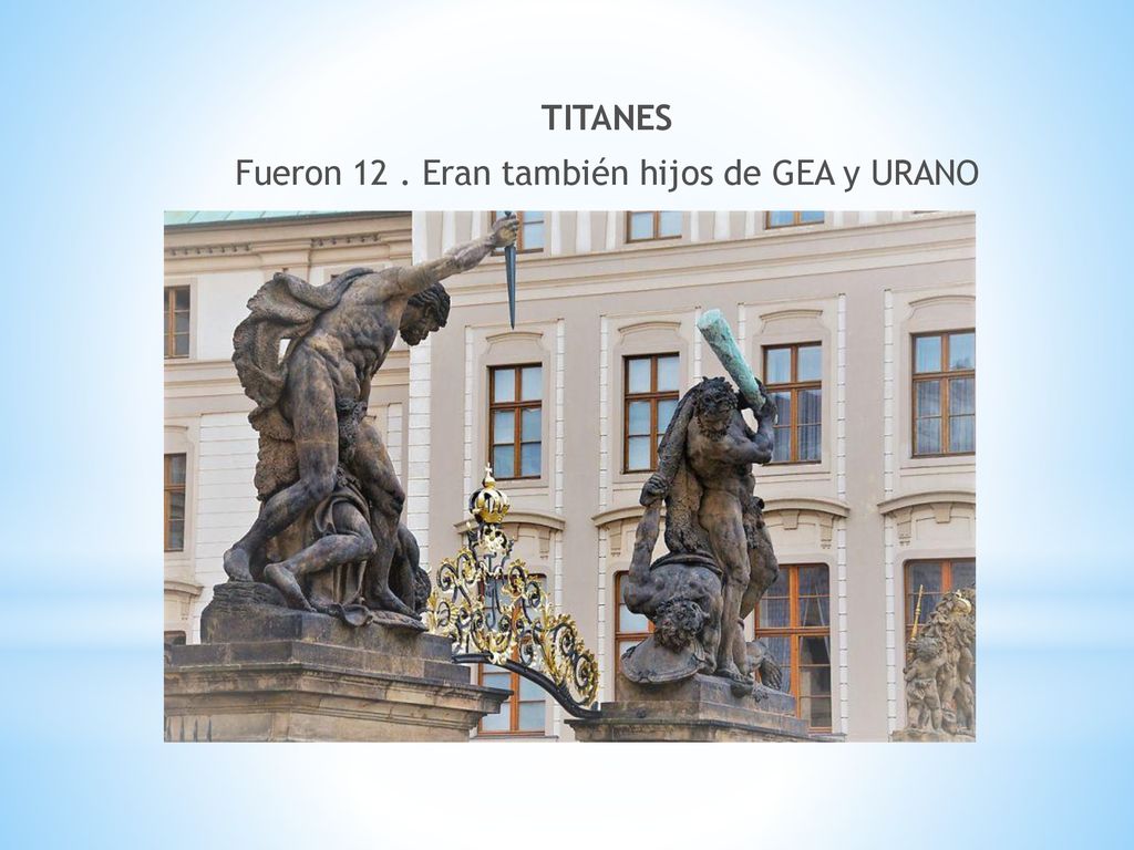 TITANES Fueron 12 . Eran también hijos de GEA y URANO