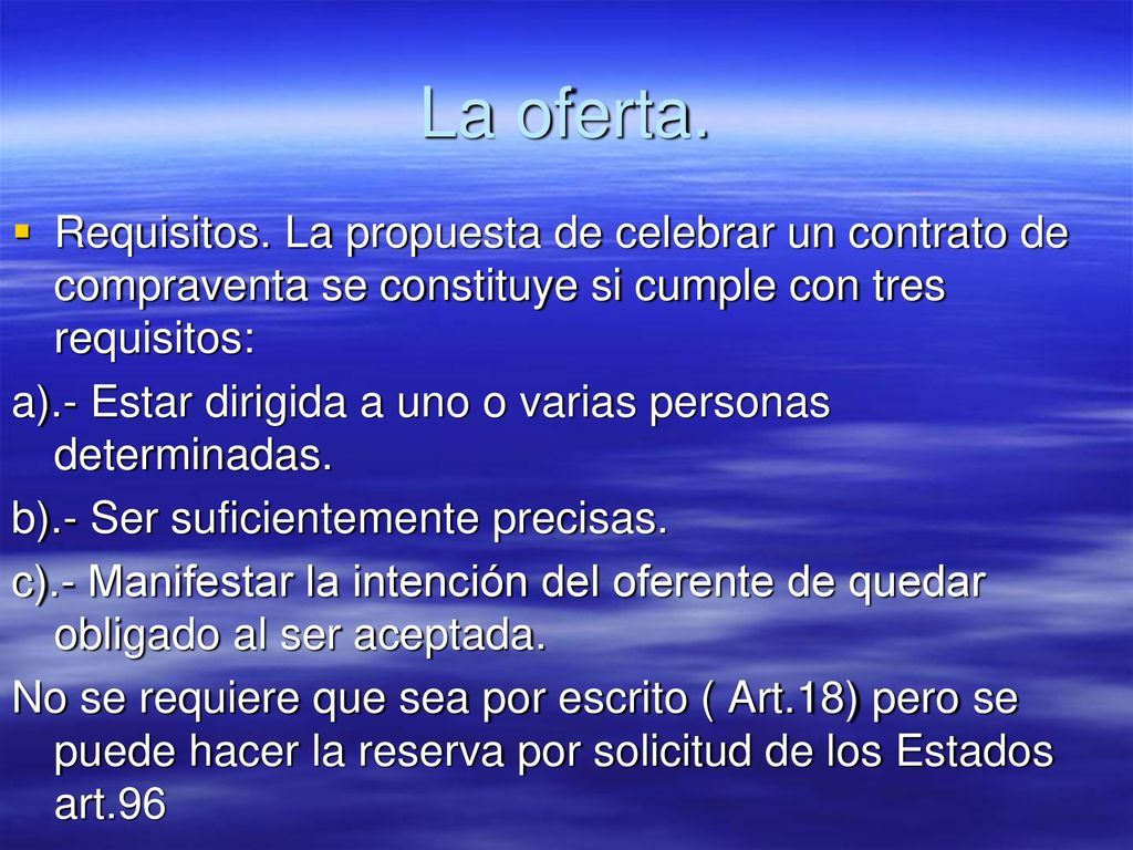 La oferta. Requisitos. La propuesta de celebrar un contrato de compraventa se constituye si cumple con tres requisitos: