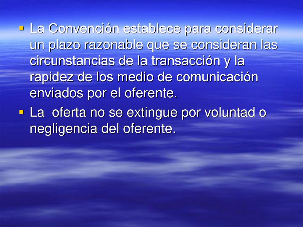 La Convención establece para considerar un plazo razonable que se consideran las circunstancias de la transacción y la rapidez de los medio de comunicación enviados por el oferente.
