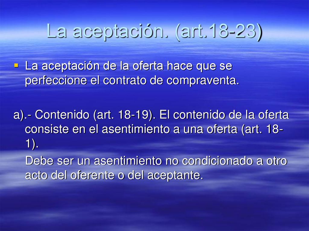 La aceptación. (art.18-23) La aceptación de la oferta hace que se perfeccione el contrato de compraventa.
