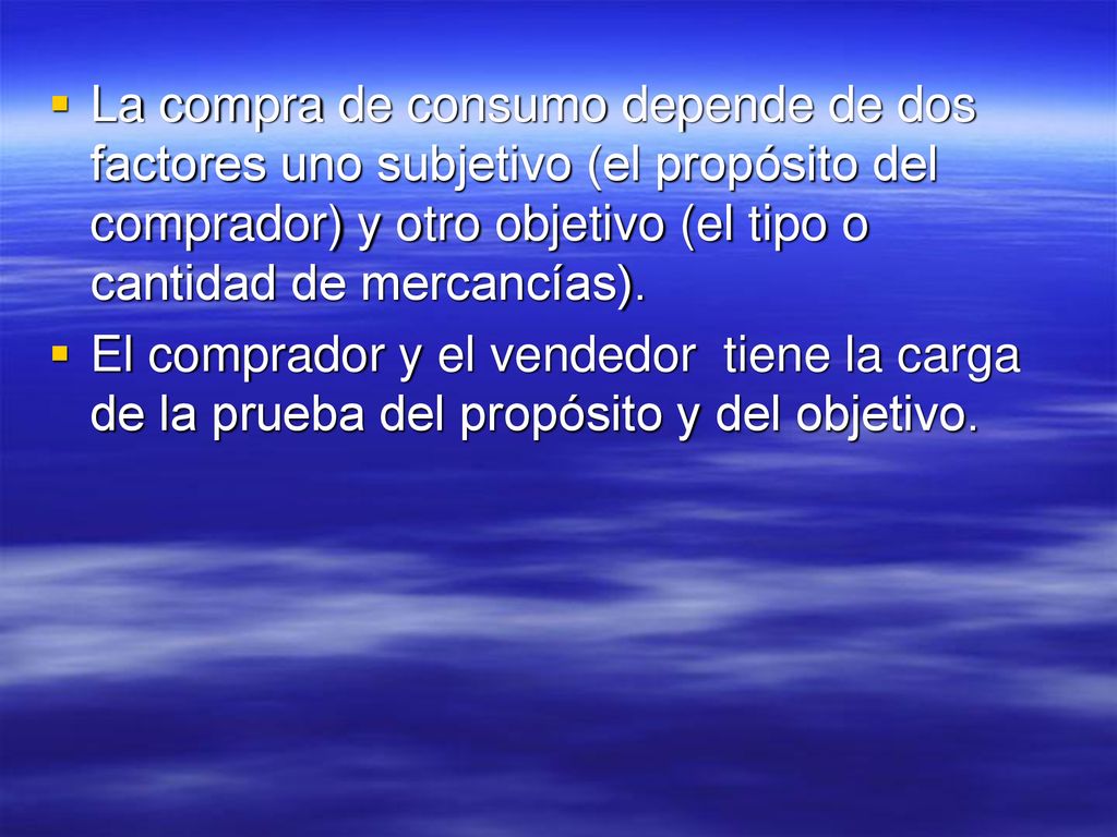 La compra de consumo depende de dos factores uno subjetivo (el propósito del comprador) y otro objetivo (el tipo o cantidad de mercancías).