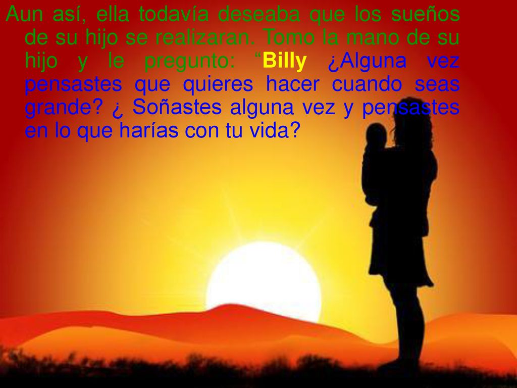 Aun así, ella todavía deseaba que los sueños de su hijo se realizaran