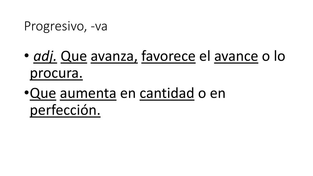 adj. Que avanza, favorece el avance o lo procura.