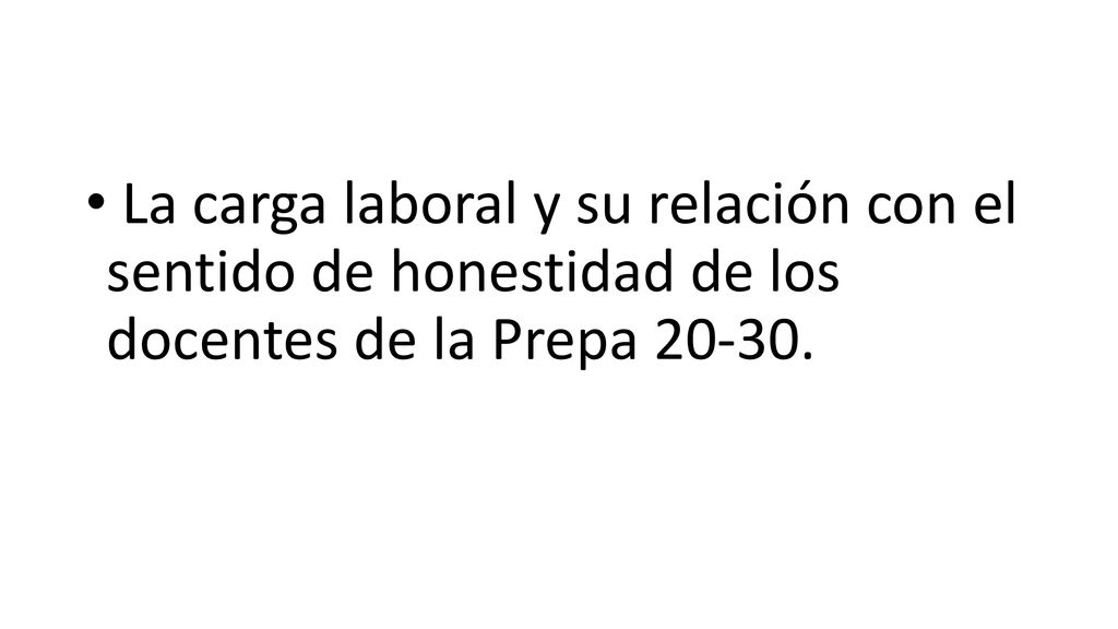 La carga laboral y su relación con el sentido de honestidad de los docentes de la Prepa
