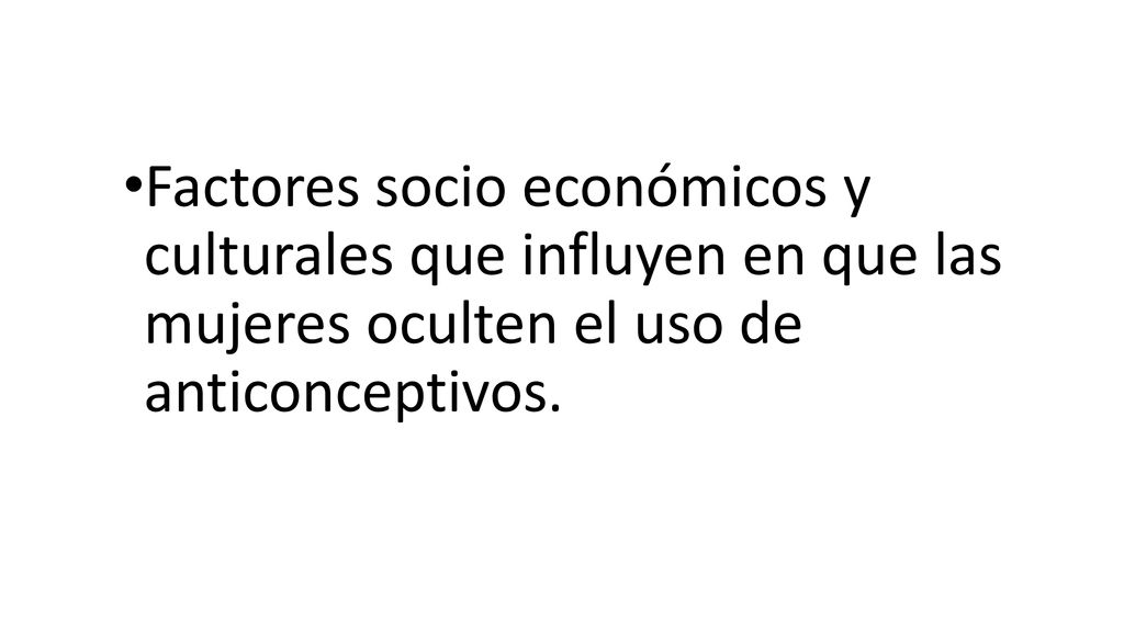 Factores socio económicos y culturales que influyen en que las mujeres oculten el uso de anticonceptivos.