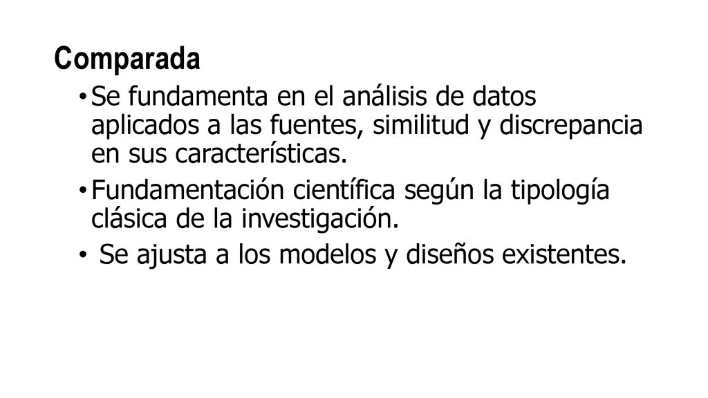 Comparada Se fundamenta en el análisis de datos aplicados a las fuentes, similitud y discrepancia en sus características.