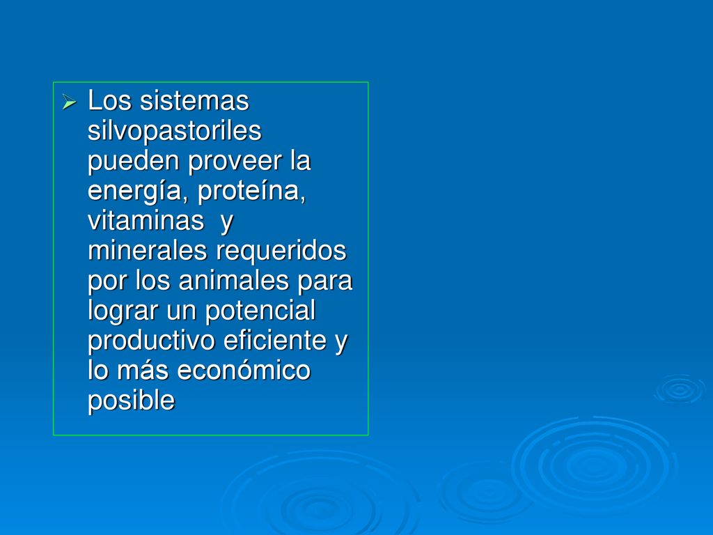 Los sistemas silvopastoriles pueden proveer la energía, proteína, vitaminas y minerales requeridos por los animales para lograr un potencial productivo eficiente y lo más económico posible