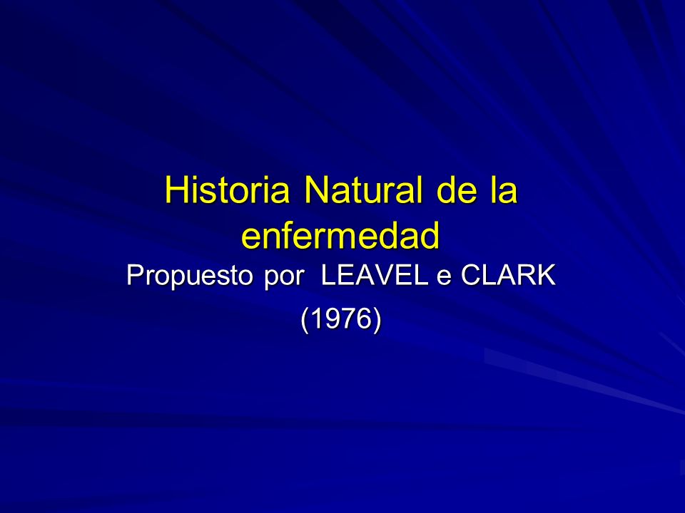 Historia Natural de la enfermedad Propuesto por LEAVEL e CLARK (1976)