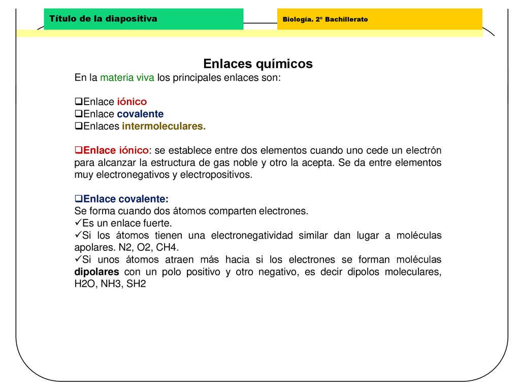 Enlaces químicos En la materia viva los principales enlaces son: