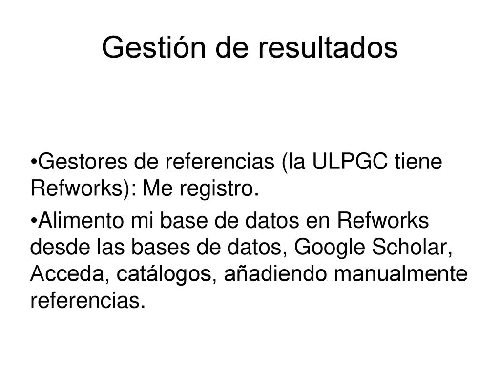 Gestión de resultados Gestores de referencias (la ULPGC tiene Refworks): Me registro.