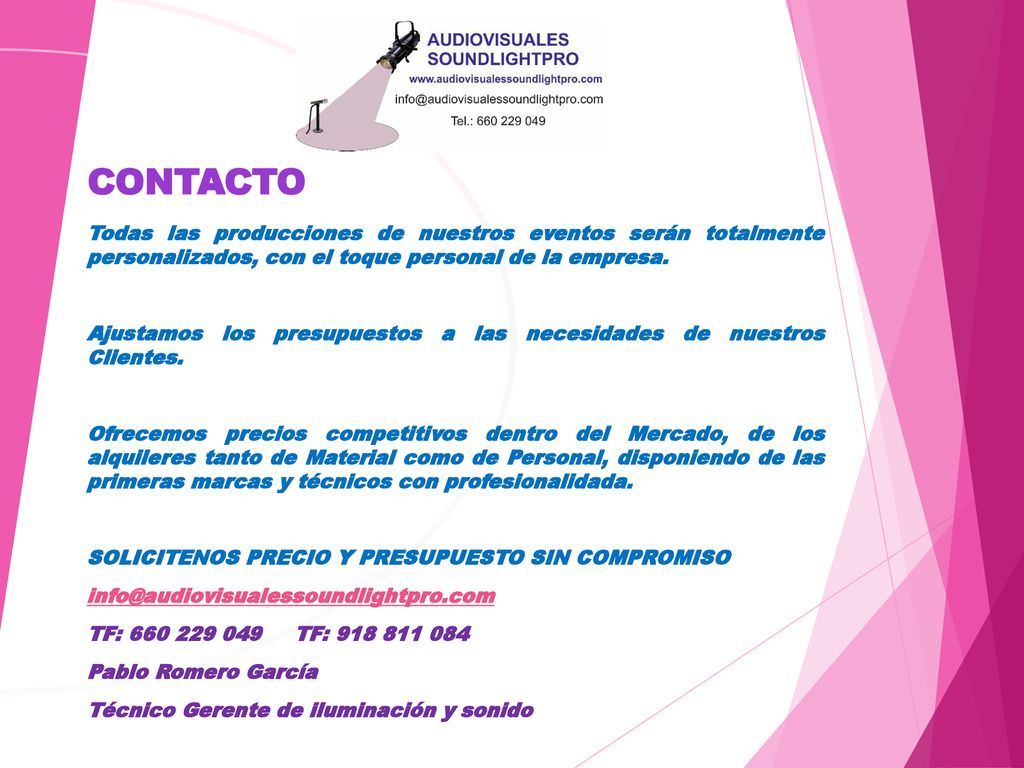 CONTACTO Todas las producciones de nuestros eventos serán totalmente personalizados, con el toque personal de la empresa.