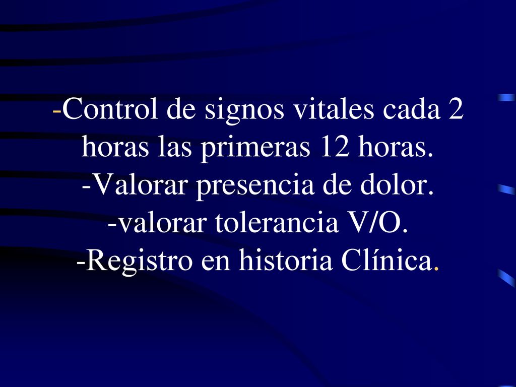 -Control de signos vitales cada 2 horas las primeras 12 horas