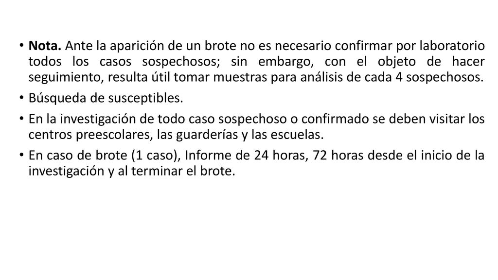 Nota. Ante la aparición de un brote no es necesario confirmar por laboratorio todos los casos sospechosos; sin embargo, con el objeto de hacer seguimiento, resulta útil tomar muestras para análisis de cada 4 sospechosos.