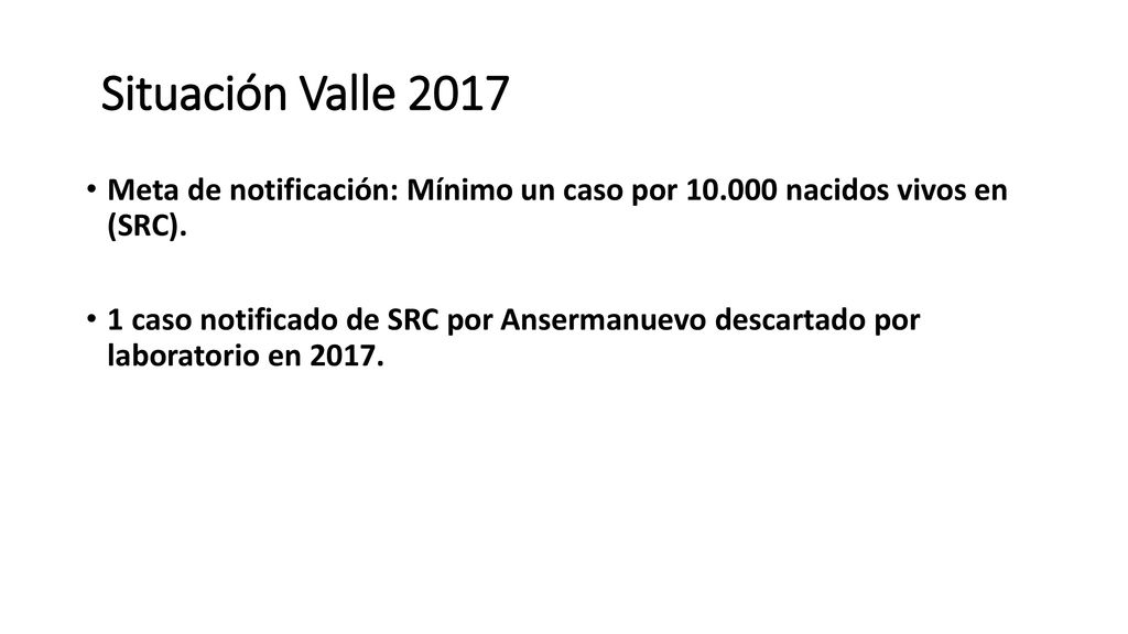 Situación Valle 2017 Meta de notificación: Mínimo un caso por nacidos vivos en (SRC).