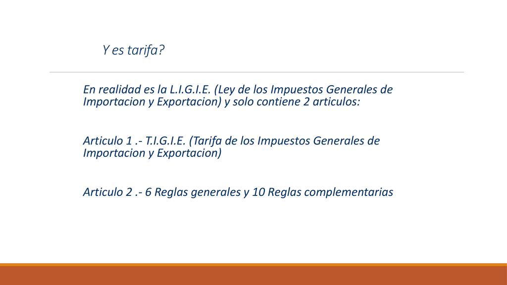 Y es tarifa En realidad es la L.I.G.I.E. (Ley de los Impuestos Generales de Importacion y Exportacion) y solo contiene 2 articulos: