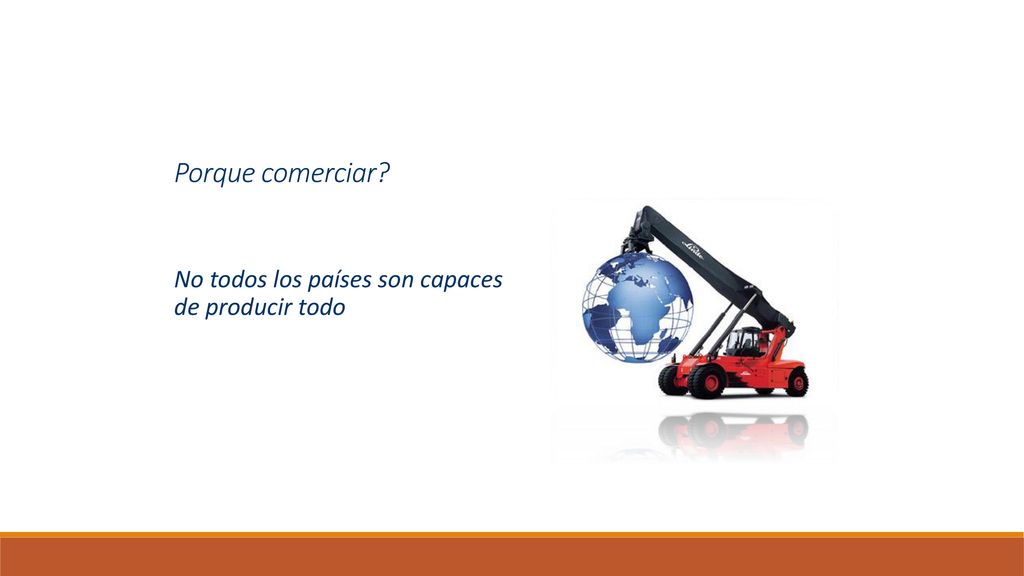 Porque comerciar No todos los países son capaces de producir todo
