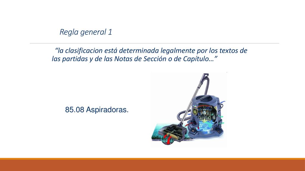 Regla general 1 la clasificacion está determinada legalmente por los textos de las partidas y de las Notas de Sección o de Capítulo…