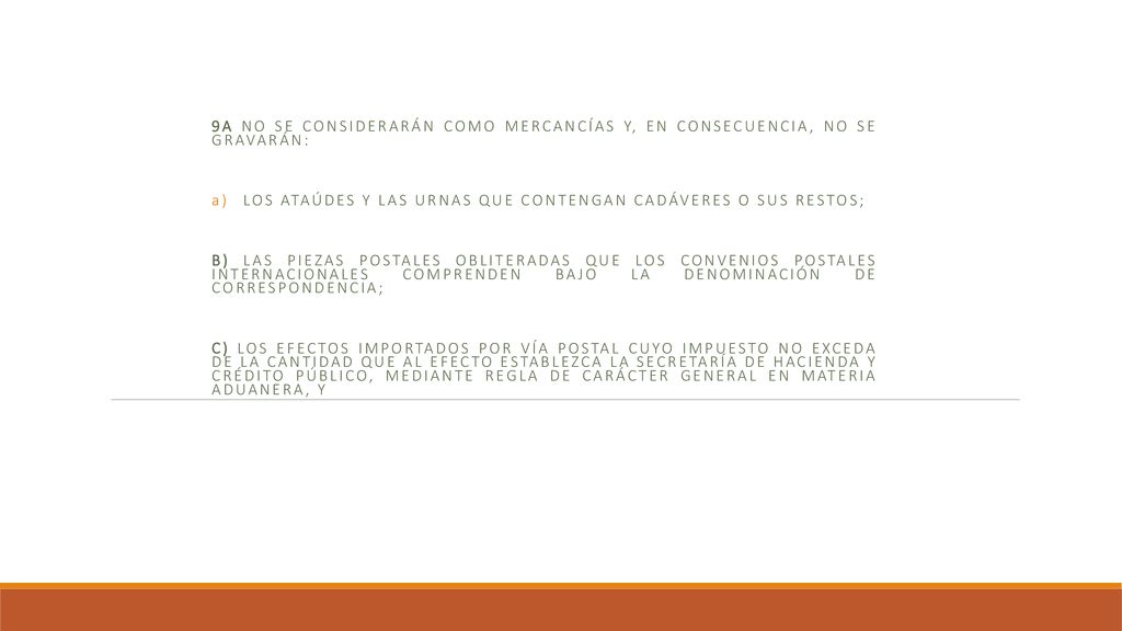 9a No se considerarán como mercancías y, en consecuencia, no se gravarán: