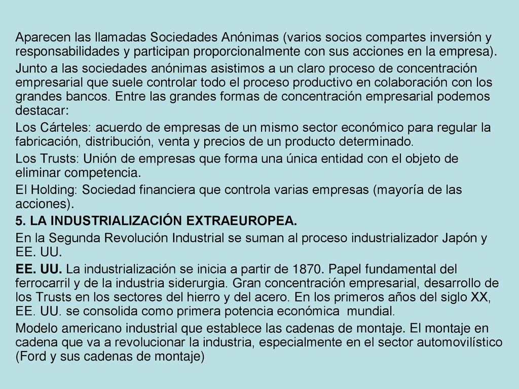 Aparecen las llamadas Sociedades Anónimas (varios socios compartes inversión y responsabilidades y participan proporcionalmente con sus acciones en la empresa).