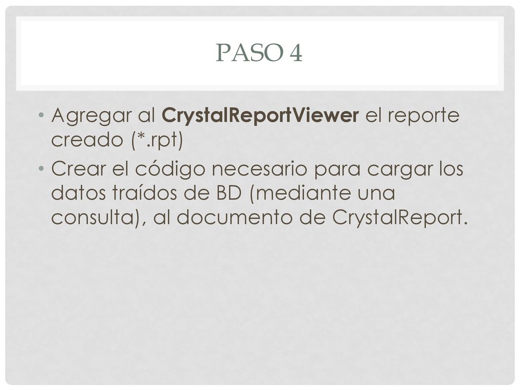 Paso 4 Agregar al CrystalReportViewer el reporte creado (*.rpt)